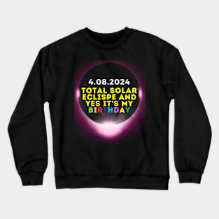 2024 SOLAR ECLIPSE AND YES IT'S MY BIRTHDAY Crewneck Sweatshirt